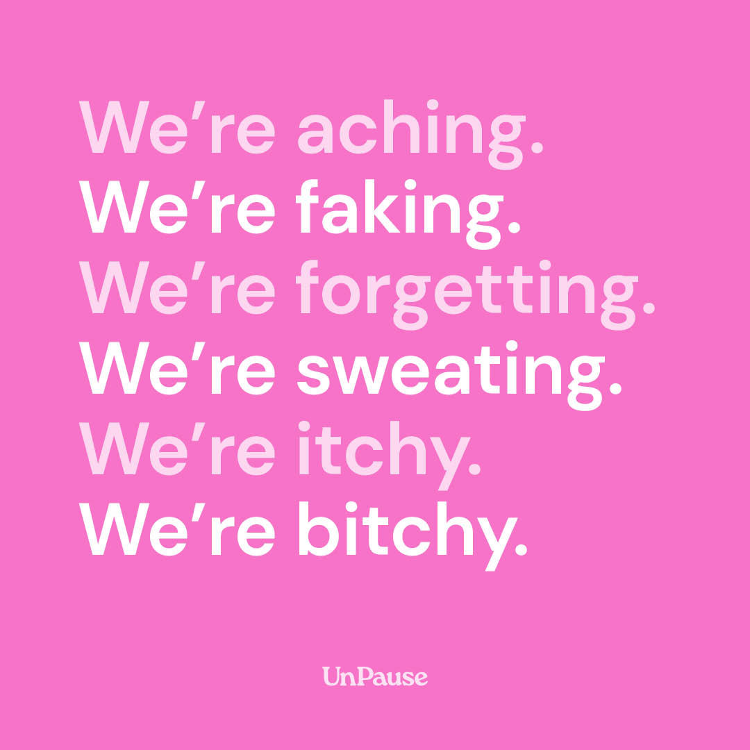 We're aching. We're faking. We're forgetting. We're sweating. We're itchy. We're bitchy.